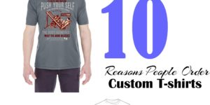 Top 10 reasons people need custom t-shirts
